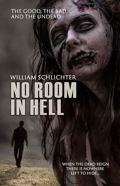 No Room in Hell: The Good, The Bad, and the Undead by William Schlichter